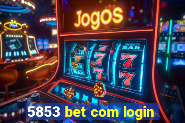 5853 bet com login